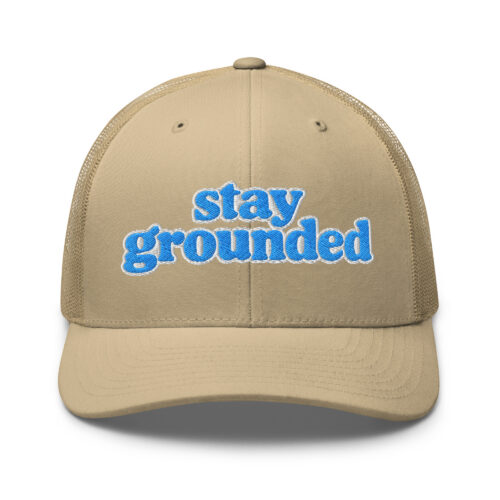 "stay grounded" Trucker Hat