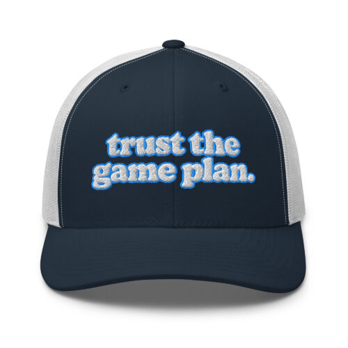 "trust the game plan." Trucker Hat